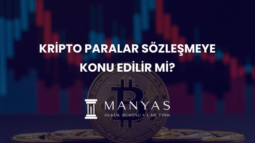 KRİPTO PARALAR SÖZLEŞMEYE KONU EDİLİR Mİ?